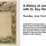 A depiction of the Proclamation Emancipation by President Abraham Lincoln, with text reading: A History of Juneteenth, with Dr. Roy Finkenbine on Thursday, June 18 at 7 PM.